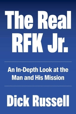 The Real Rfk Jr.: An In-Depth Look at the Man and His Mission by Russell, Dick