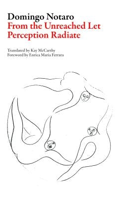 From the Unreached Let Perception Radiate by Notaro, Domingo