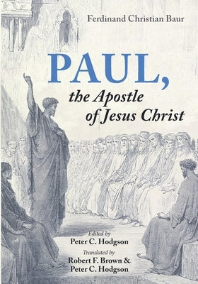 Paul, the Apostle of Jesus Christ by Baur, Ferdinand Christian