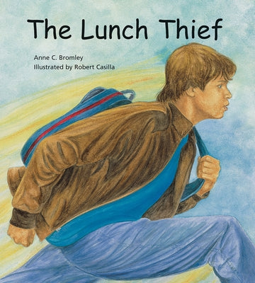 The Lunch Thief: A Story of Hunger, Homelessness and Friendship by Bromley, Anne C.