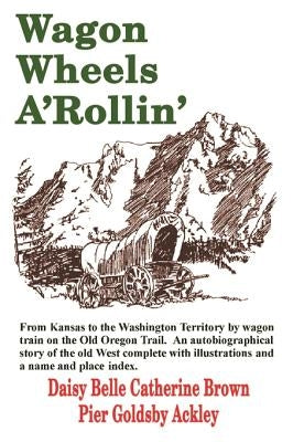 Wagon Wheels A'Rollin' by Ackley, Daisy Belle Catherine Brown Pier