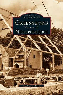 Greensboro, Volume 2: Neighborhoods by Fripp, Gayle Hicks
