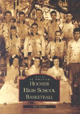 Hoosier High School Basketball by Adams, Bob