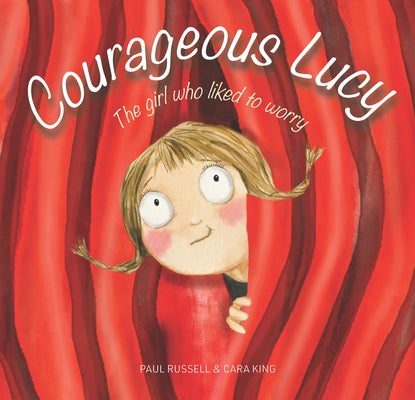 Courageous Lucy: The Girl Who Liked to Worry by Russell, Paul