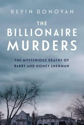The Billionaire Murders: The Mysterious Deaths of Barry and Honey Sherman by Donovan, Kevin