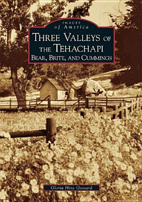 Three Valleys of the Tehachapi: Bear, Brite, and Cummings by Hine Gossard, Gloria