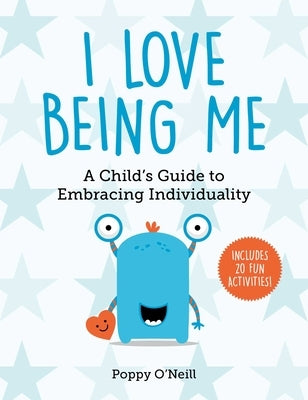 I Love Being Me, Volume 3: A Child's Guide to Embracing Individuality by O'Neill, Poppy