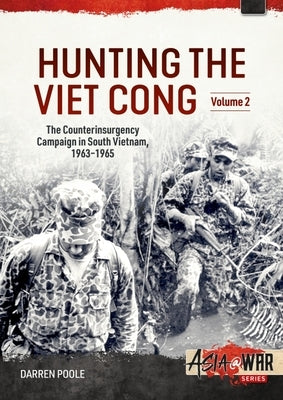 Hunting the Viet Cong: Volume 2: The Fall of Diem and the Collapse of the Strategic Hamlets 1961-1964 by Poole, Darren