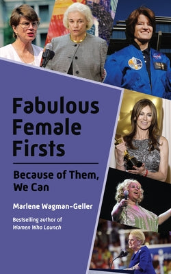 Fabulous Female Firsts: The Trailblazers Who Led the Way (Teenage Girl Gift, Women History, from the Bestselling Author of Women of Means) by Wagman-Geller, Marlene