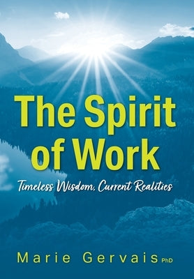 The Spirit of Work: Timeless Wisdom, Current Realities by Gervais, Marie