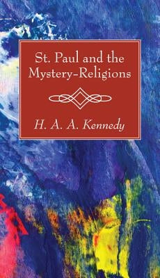 St. Paul and the Mystery-Religions by Kennedy, H. A. a.