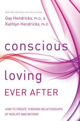 Conscious Loving Ever After by Hendricks, Gay