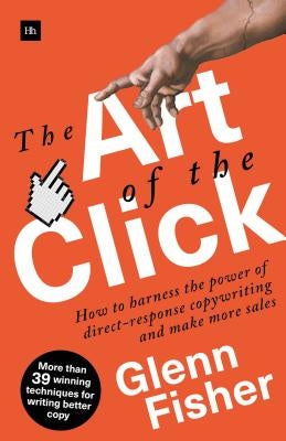 The Art of the Click: How to Harness the Power of Direct-Response Copywriting and Make More Sales by Fisher Glenn