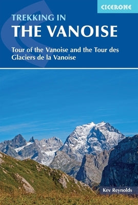 Trekking in the Vanoise: A Trekking Circuit of the Vanoise National Park by Reynolds, Kev