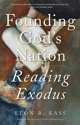 Founding God's Nation: Reading Exodus by Kass, Leon R.