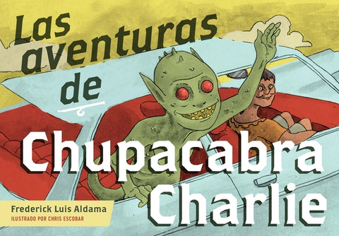 Las Aventuras de Chupacabra Charlie by Aldama, Frederick Luis