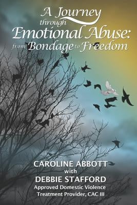 A Journey Through Emotional Abuse: From Bondage to Freedom by Abbott, Caroline