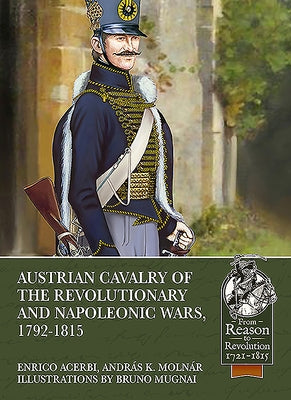 Austrian Cavalry of the Revolutionary and Napoleonic Wars, 1792-1815 by Acerbi, Enrico