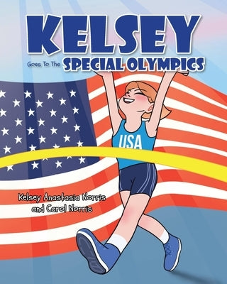 Kelsey Goes To The Special Olympics by Norris, Kelsey Anastasia