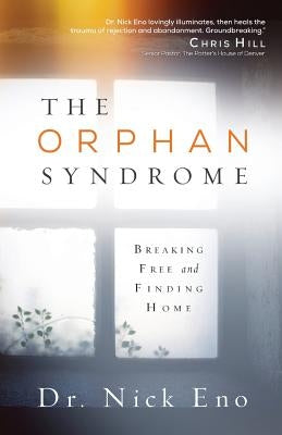 The Orphan Syndrome: Breaking Free and Finding Home by Eno, Nick
