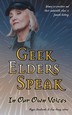 Geek Elders Speak: Women Co-creators and Their Undeniable Place in Fannish History by Nowakowska, Maggie