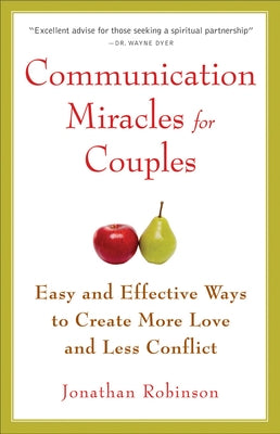Communication Miracles for Couples: Easy and Effective Tools to Create More Love and Less Conflict (for Fans of More Love Less Conflict or the Five Lo by Robinson, Jonathan