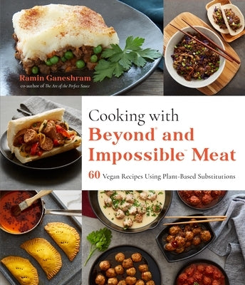 Cooking with Beyond and Impossible Meat: 60 Vegan Recipes Using Plant-Based Substitutions by Ganeshram, Ramin