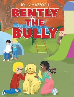 Bently the Bully by Mazzochi, Holly