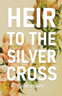 Heir to the Silver Cross by Perry, Chris
