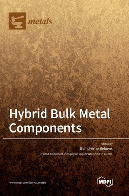 Hybrid Bulk Metal Components by Behrens, Bernd-Arno