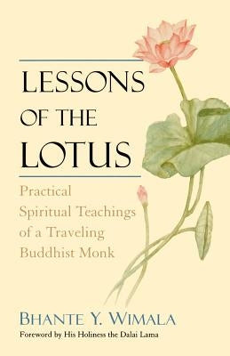 Lessons of the Lotus: Practical Spiritual Teachings of a Traveling Buddhist Monk by Wimala, Bhante Y.