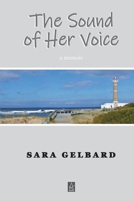 The Sound of Her Voice: A memoir by Gelbard, Sara