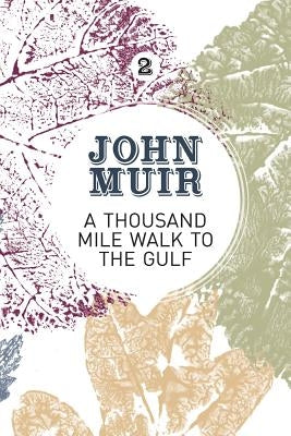 A Thousand-Mile Walk to the Gulf: A radical nature-travelogue from the founder of national parks by Muir, John