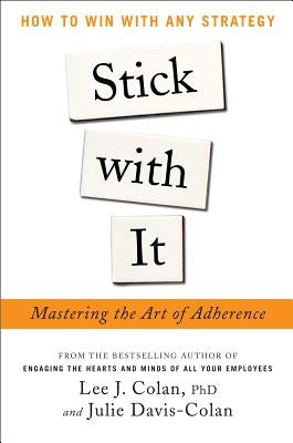Stick with It: Mastering the Art of Adherence by Colan, Lee