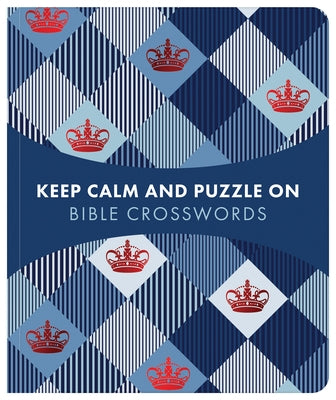 Keep Calm and Puzzle On: Bible Crosswords: 99 Puzzles by Compiled by Barbour Staff