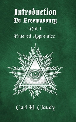 Introduction to Freeasonry Vol 1 Entered Apprentice Paperback by Claudy, Carl