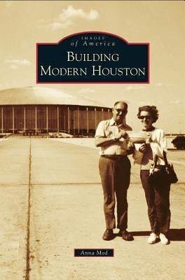 Building Modern Houston by Mod, Anna