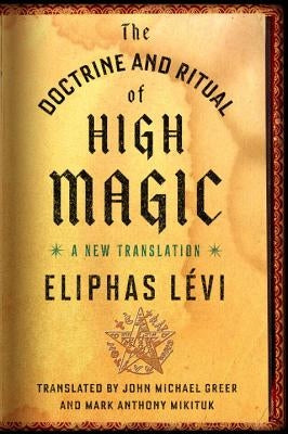 The Doctrine and Ritual of High Magic: A New Translation by L&#233;vi, Eliphas