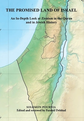 The Promised Land of Israel: An In-Depth Look at Zionism in the Quran and in Jewish History by Pournia, Solomon
