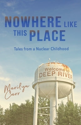 Nowhere like This Place: Tales from a Nuclear Childhood by Carr, Marilyn
