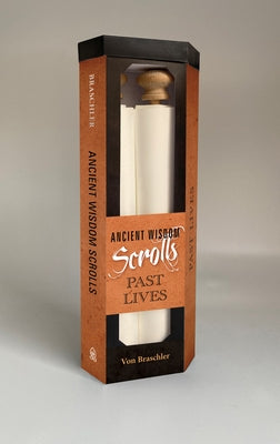 Ancient Wisdom Scrolls, Past Lives: Past Lives by Braschler, Von