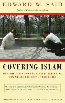Covering Islam: How the Media and the Experts Determine How We See the Rest of the World by Said, Edward W.