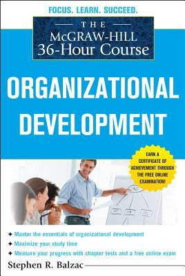 The McGraw-Hill 36-Hour Course: Organizational Development by Balzac, Stephen R.