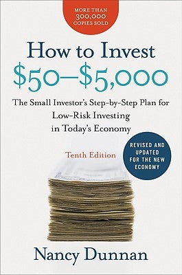 How to Invest $50-$5,000: The Small Investor's Step-By-Step Plan for Low-Risk Investing in Today's Economy by Dunnan, Nancy