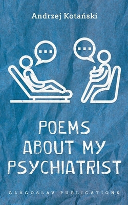 Poems about my Psychiatrist by Kotański, Andrzej