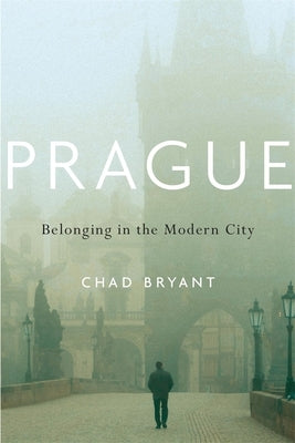 Prague: Belonging in the Modern City by Bryant, Chad