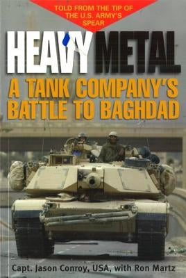 Heavy Metal: A Tank Company's Battle to Baghdad by Conroy, Jason