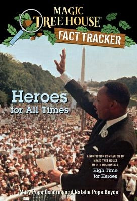 Heroes for All Times: A Nonfiction Companion to Magic Tree House Merlin Mission #23: High Time for Heroes by Osborne, Mary Pope