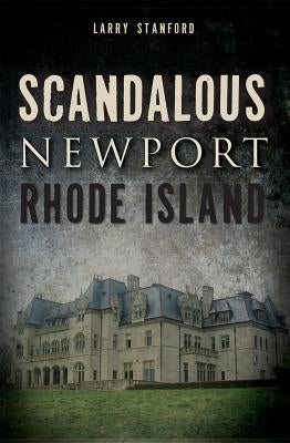 Scandalous Newport, Rhode Island by Stanford, Larry