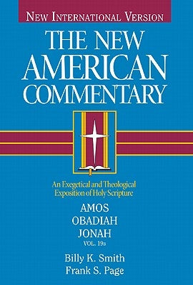 Amos, Obadiah, Jonah: An Exegetical and Theological Exposition of Holy Scripture Volume 19 by Smith, Billy K.